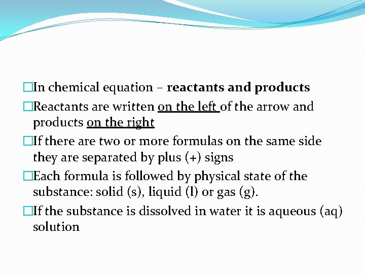 �In chemical equation – reactants and products �Reactants are written on the left of