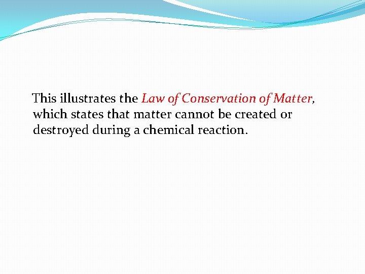 This illustrates the Law of Conservation of Matter, which states that matter cannot be