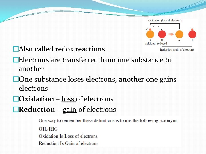 �Also called redox reactions �Electrons are transferred from one substance to another �One substance