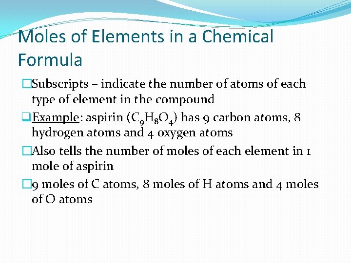 Moles of Elements in a Chemical Formula �Subscripts – indicate the number of atoms