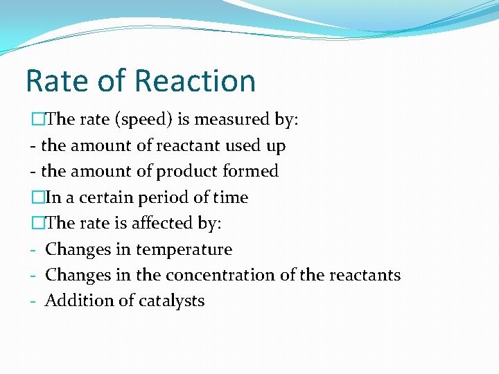 Rate of Reaction �The rate (speed) is measured by: - the amount of reactant