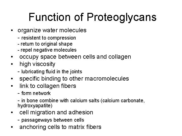 Function of Proteoglycans • organize water molecules - resistent to compression - return  Function of Proteoglycans • organize water molecules - resistent to compression - return