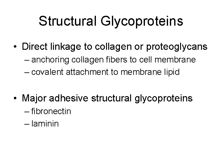 Structural Glycoproteins • Direct linkage to collagen or proteoglycans – anchoring collagen fibers to Structural Glycoproteins • Direct linkage to collagen or proteoglycans – anchoring collagen fibers to