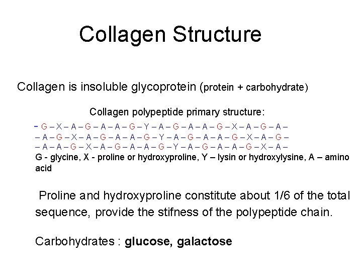 Collagen Structure Collagen is insoluble glycoprotein (protein + carbohydrate) Collagen polypeptide primary structure: - Collagen Structure Collagen is insoluble glycoprotein (protein + carbohydrate) Collagen polypeptide primary structure: -
