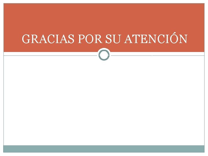 GRACIAS POR SU ATENCIÓN 