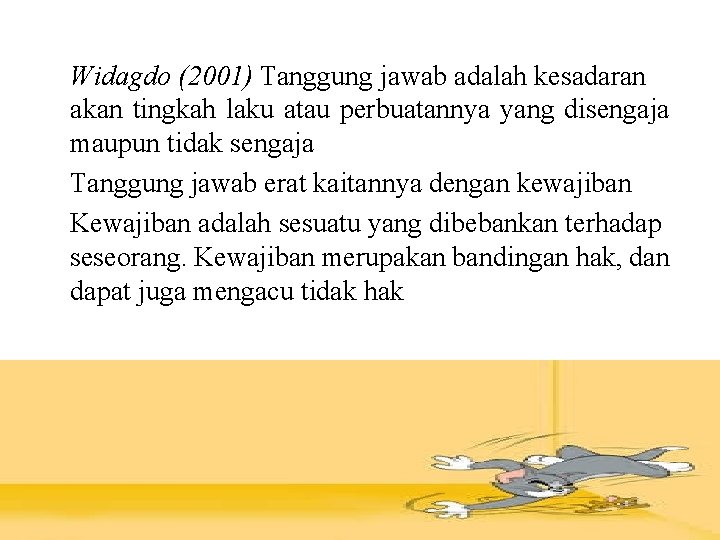 Widagdo (2001) Tanggung jawab adalah kesadaran akan tingkah laku atau perbuatannya yang disengaja maupun