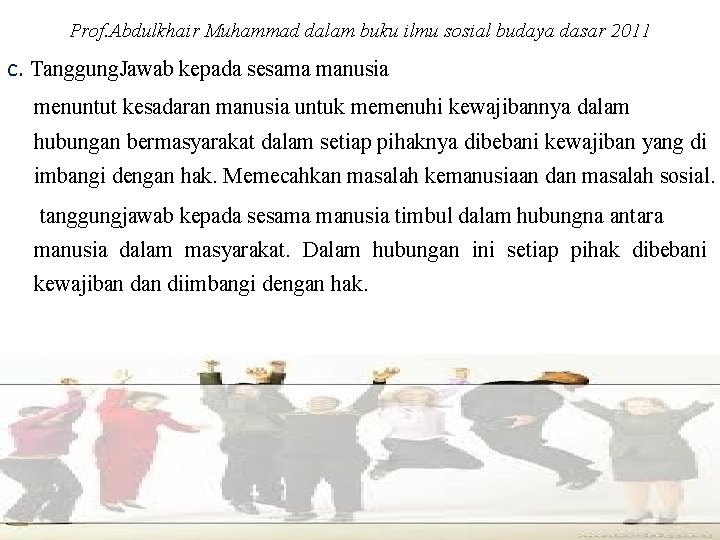 Prof. Abdulkhair Muhammad dalam buku ilmu sosial budaya dasar 2011 c. Tanggung. Jawab kepada