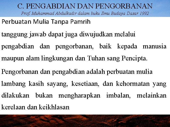 C. PENGABDIAN DAN PENGORBANAN Prof. Muhammad Abdulkadir dalam buku Ilmu Budaya Dasar 1992 Perbuatan