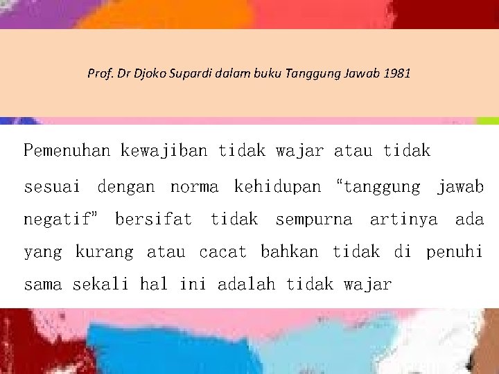 Prof. Dr Djoko Supardi dalam buku Tanggung Jawab 1981 Pemenuhan kewajiban tidak wajar atau