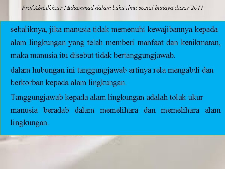 Prof. Abdulkhair Muhammad dalam buku ilmu sosial budaya dasar 2011 sebaliknya, jika manusia tidak