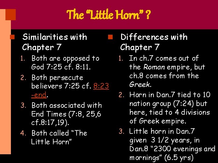 The “Little Horn” ? n Similarities with Chapter 7 1. Both are opposed to
