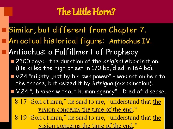 The Little Horn? n Similar, but different from Chapter 7. n An actual historical