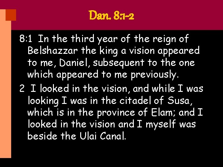 Dan. 8: 1 -2 8: 1 In the third year of the reign of