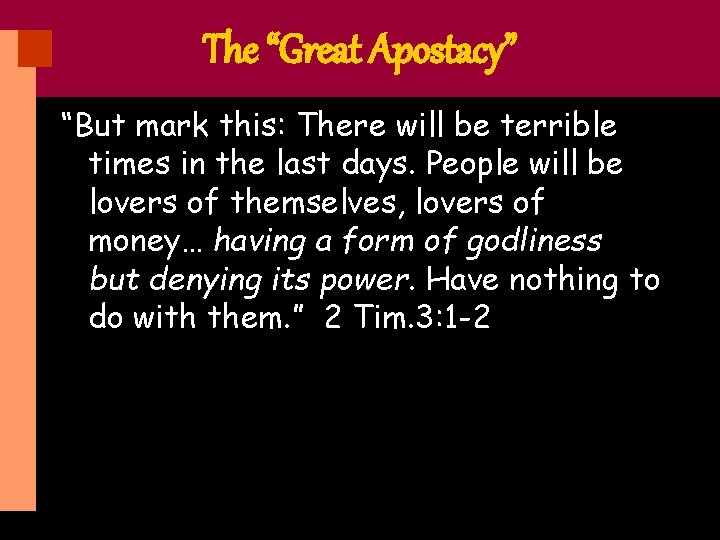 The “Great Apostacy” “But mark this: There will be terrible times in the last