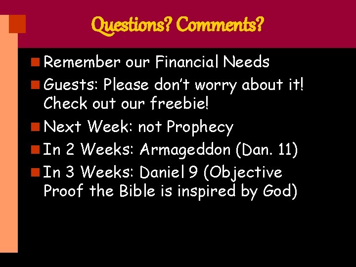 Questions? Comments? n Remember our Financial Needs n Guests: Please don’t worry about it!