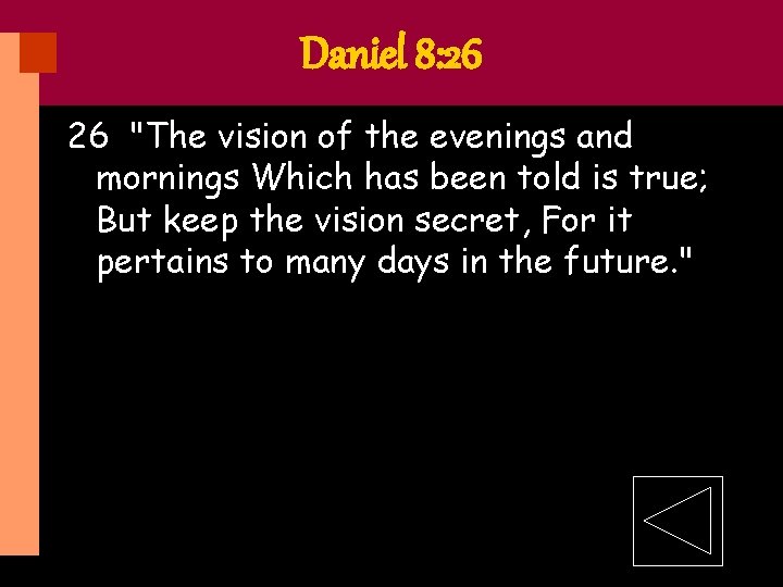 Daniel 8: 26 26 "The vision of the evenings and mornings Which has been