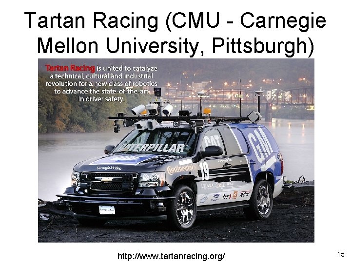 Tartan Racing (CMU - Carnegie Mellon University, Pittsburgh) http: //www. tartanracing. org/ 15 