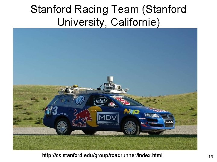 Stanford Racing Team (Stanford University, Californie) http: //cs. stanford. edu/group/roadrunner/index. html 16 