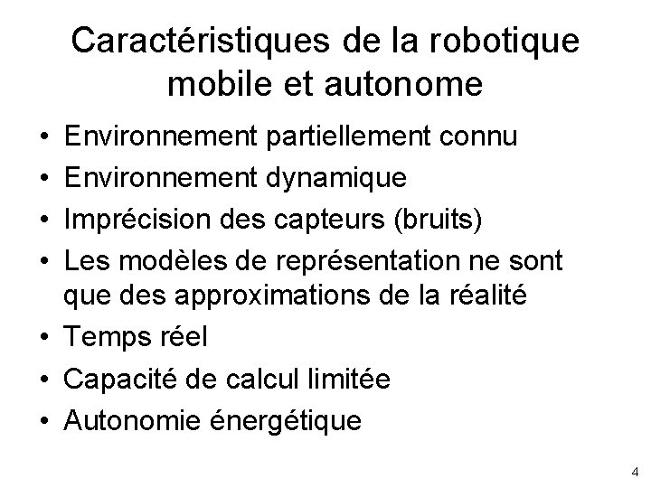 Caractéristiques de la robotique mobile et autonome • • Environnement partiellement connu Environnement dynamique