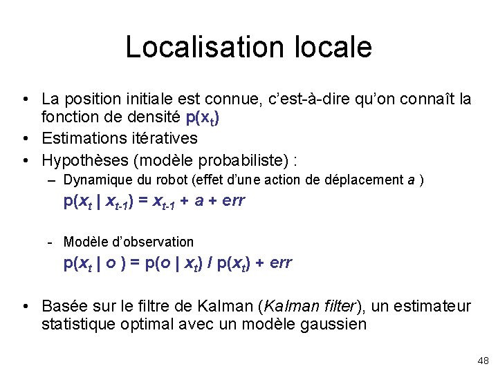 Localisation locale • La position initiale est connue, c’est-à-dire qu’on connaît la fonction de