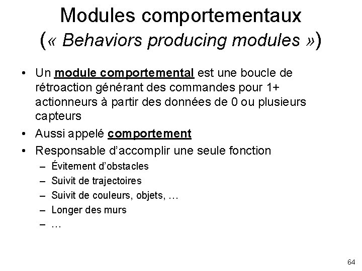 Modules comportementaux ( « Behaviors producing modules » ) • Un module comportemental est