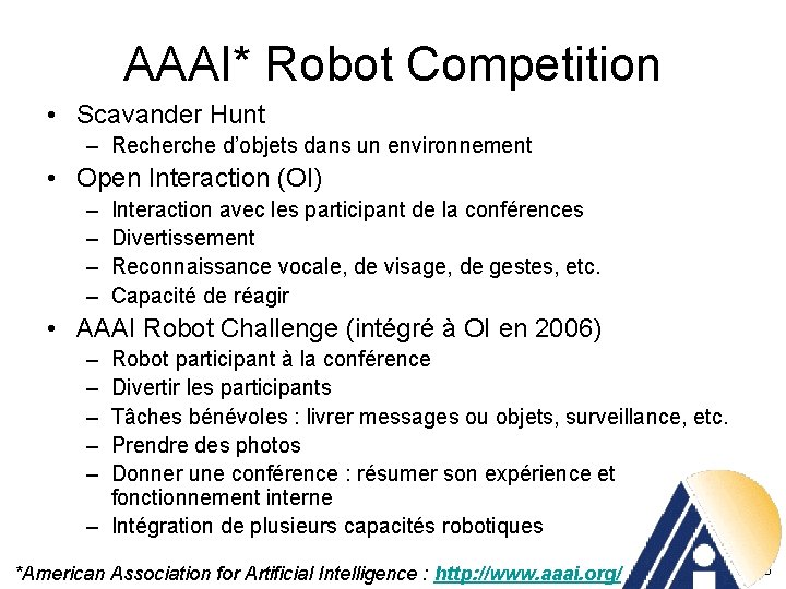 AAAI* Robot Competition • Scavander Hunt – Recherche d’objets dans un environnement • Open