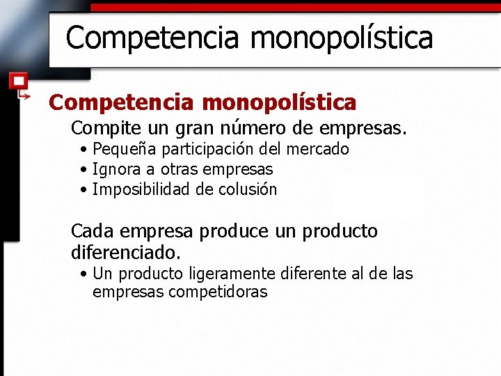 Competencia monopolística Compite un gran número de empresas. • Pequeña participación del mercado •