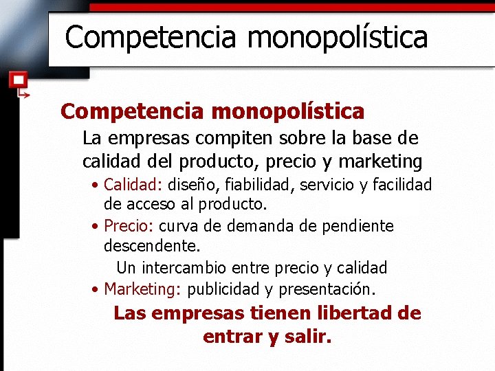 Competencia monopolística La empresas compiten sobre la base de calidad del producto, precio y