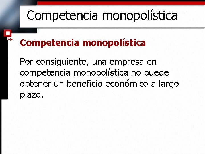 Competencia monopolística Por consiguiente, una empresa en competencia monopolística no puede obtener un beneficio
