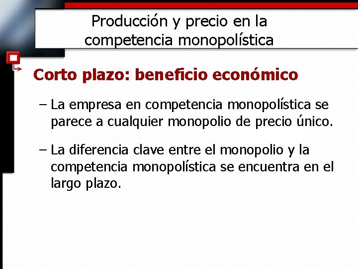 Producción y precio en la competencia monopolística Corto plazo: beneficio económico – La empresa