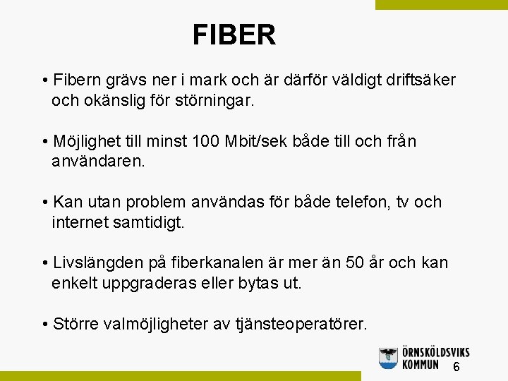 FIBER • Fibern grävs ner i mark och är därför väldigt driftsäker och okänslig