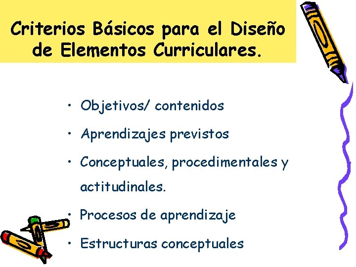 Criterios Básicos para el Diseño de Elementos Curriculares. • Objetivos/ contenidos • Aprendizajes previstos