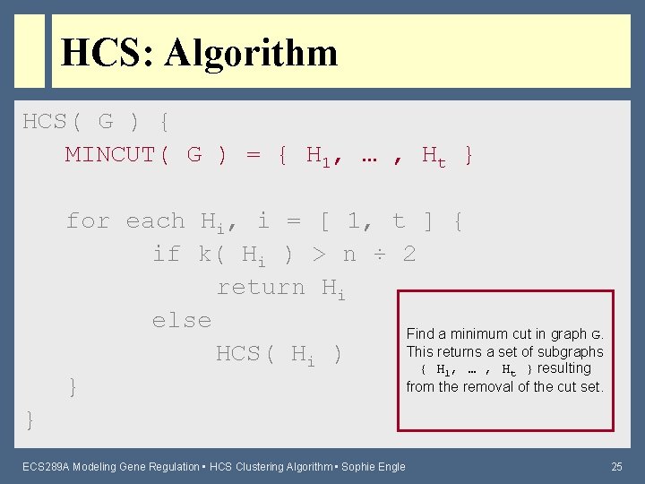 HCS: Algorithm HCS( G ) { MINCUT( G ) = { H 1, …