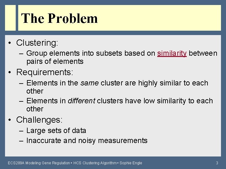 The Problem • Clustering: – Group elements into subsets based on similarity between pairs