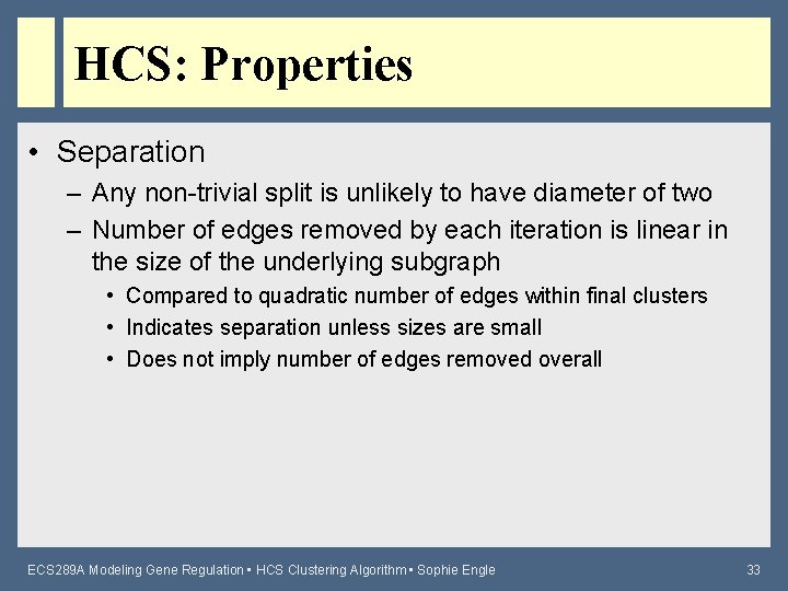 HCS: Properties • Separation – Any non-trivial split is unlikely to have diameter of