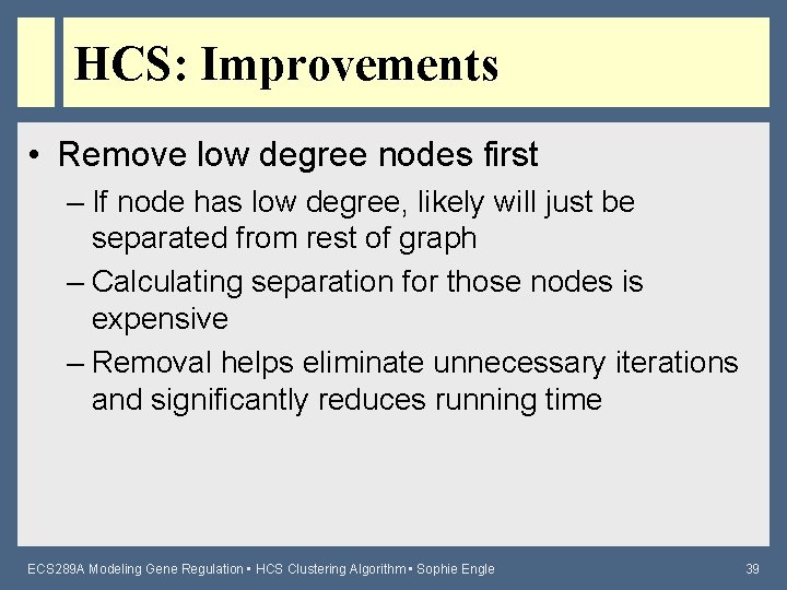 HCS: Improvements • Remove low degree nodes first – If node has low degree,