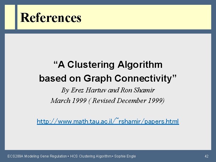 References “A Clustering Algorithm based on Graph Connectivity” By Erez Hartuv and Ron Shamir