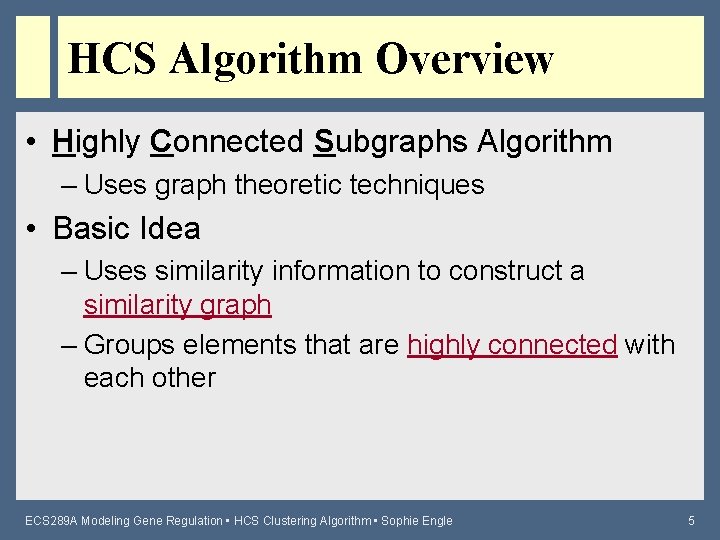 HCS Algorithm Overview • Highly Connected Subgraphs Algorithm – Uses graph theoretic techniques •