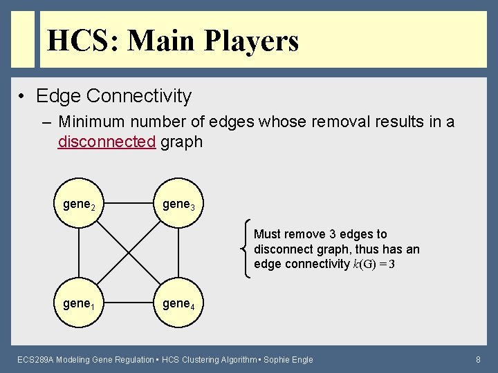 HCS: Main Players • Edge Connectivity – Minimum number of edges whose removal results