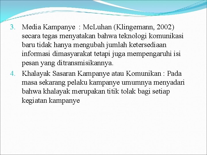 3. Media Kampanye : Mc. Luhan (Klingemann, 2002) secara tegas menyatakan bahwa teknologi komunikasi