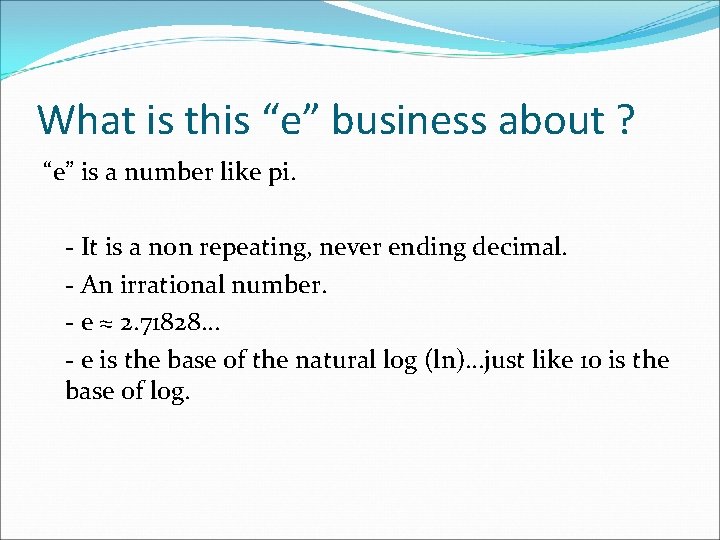 What is this “e” business about ? “e” is a number like pi. -