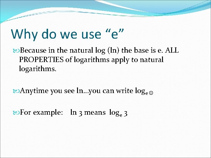 Why do we use “e” Because in the natural log (ln) the base is Why do we use “e” Because in the natural log (ln) the base is