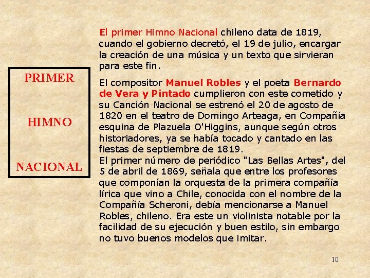 PRIMER HIMNO NACIONAL El primer Himno Nacional chileno data de 1819, cuando el gobierno