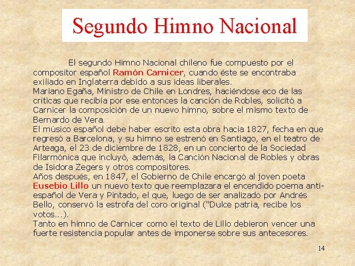 Segundo Himno Nacional El segundo Himno Nacional chileno fue compuesto por el compositor español