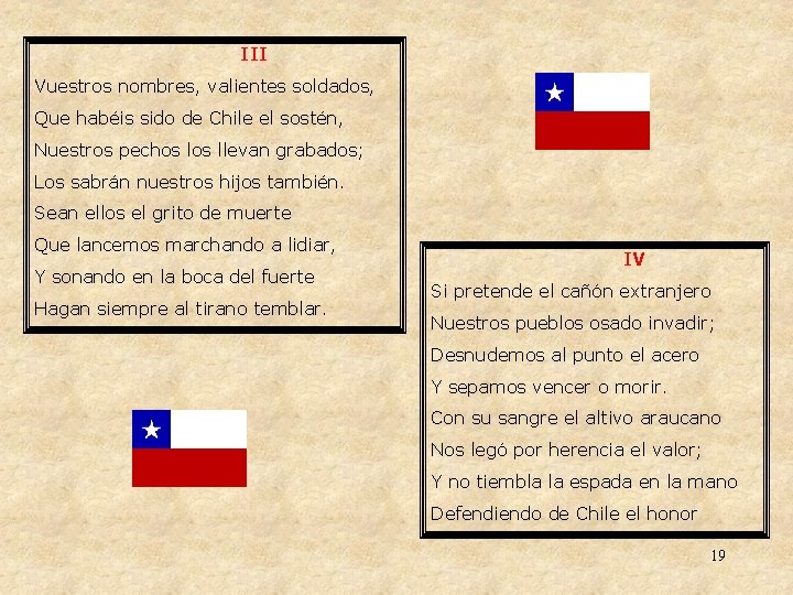 III Vuestros nombres, valientes soldados, Que habéis sido de Chile el sostén, Nuestros pechos