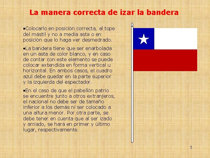 La manera correcta de izar la bandera ·Colocarlo en posición correcta, al tope del