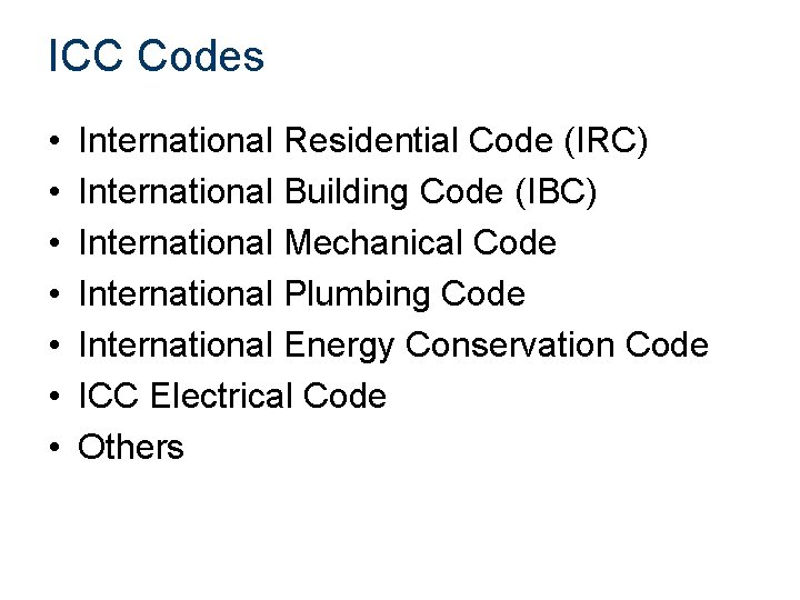 ICC Codes • • International Residential Code (IRC) International Building Code (IBC) International Mechanical