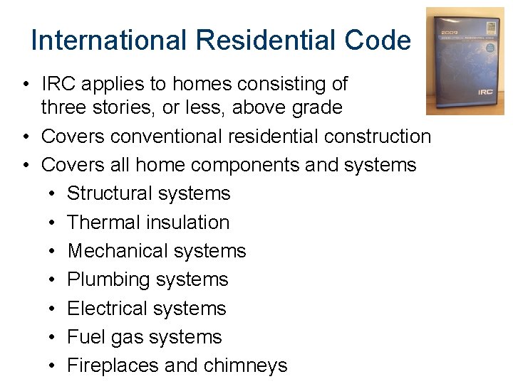 International Residential Code • IRC applies to homes consisting of three stories, or less,