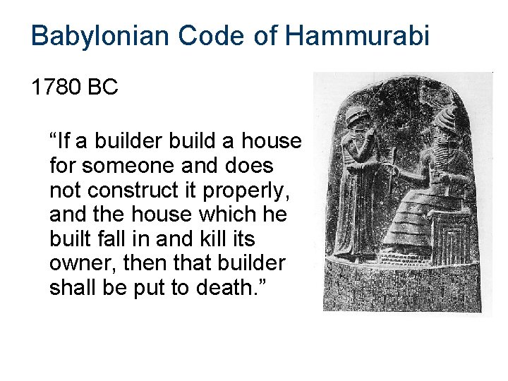 Babylonian Code of Hammurabi 1780 BC “If a builder build a house for someone