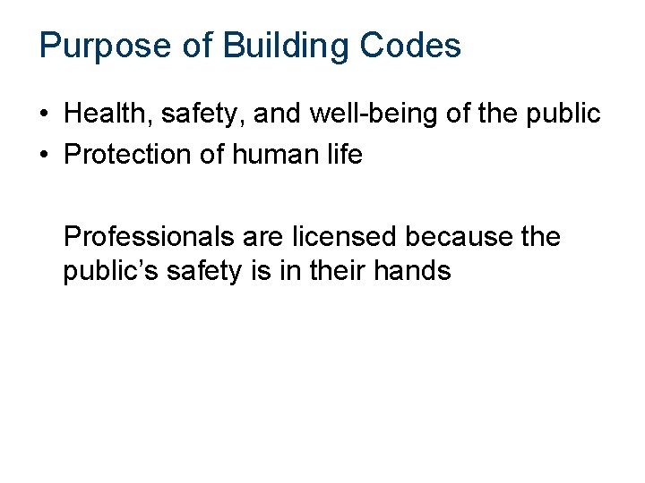Purpose of Building Codes • Health, safety, and well-being of the public • Protection